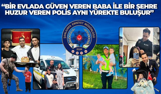 Şanlıurfa İl Emniyet Müdürlüğünden Babalar Günü’nde Duygulandıran Paylaşım