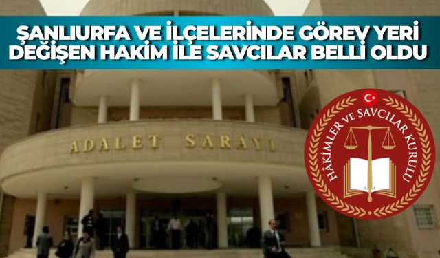 HSK 2026 Kararnamesi: Şanlıurfa’ya Gelen ve Giden Hakim-Savcıların Tam Listesi