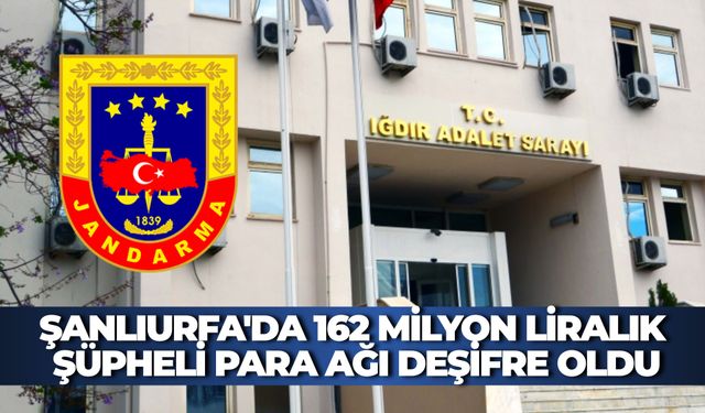 Şanlıurfa'da 162 Milyon Liralık Şüpheli Para Ağı Deşifre Oldu