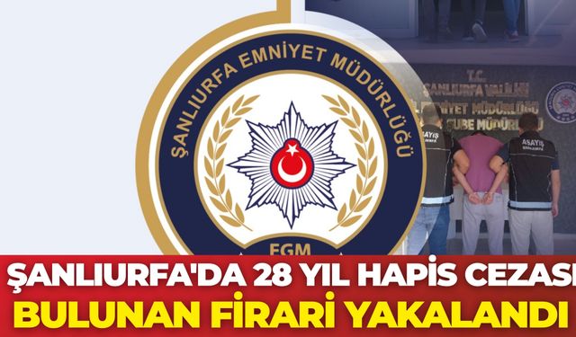 Şanlıurfa'da 28 Yıl Hapis Cezası Bulunan Firari Yakalandı