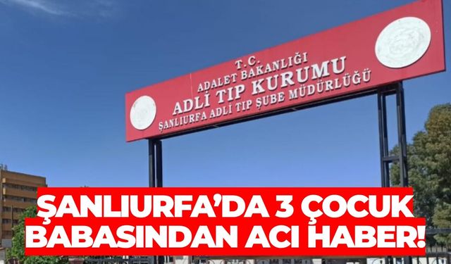 Şanlıurfa’da 3 Çocuk Babasından Acı Haber!