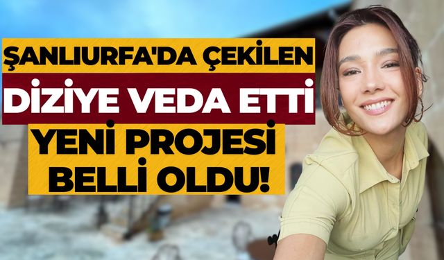 Şanlıurfa'da Çekilen Diziye Veda Eden Aybüke Pusat'ın Yeni Projesi Belli Oldu