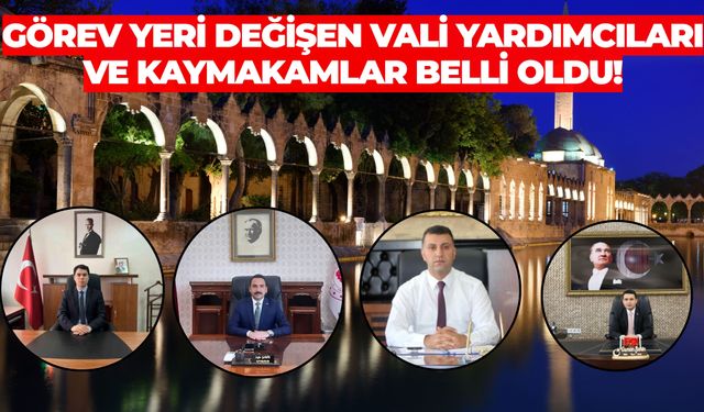 Şanlıurfa'da Görev Yeri Değişen Vali Yardımcıları ve Kaymakamlar Belli Oldu! İşte Tam Liste