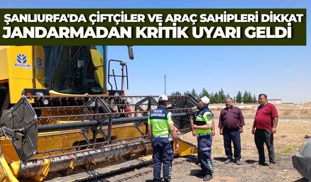 Şanlıurfa'da Jandarmadan Hasat Sezonunda Traktör ve Biçerdöver Denetimi