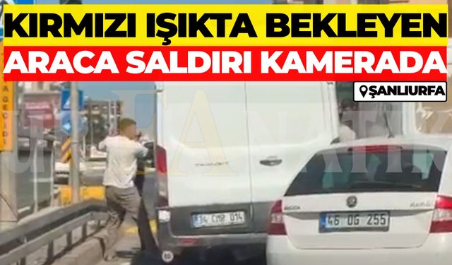 Şanlıurfa Haliliye'de Kırmızı Işıkta Bekleyen Araca Saldırı Kamerada