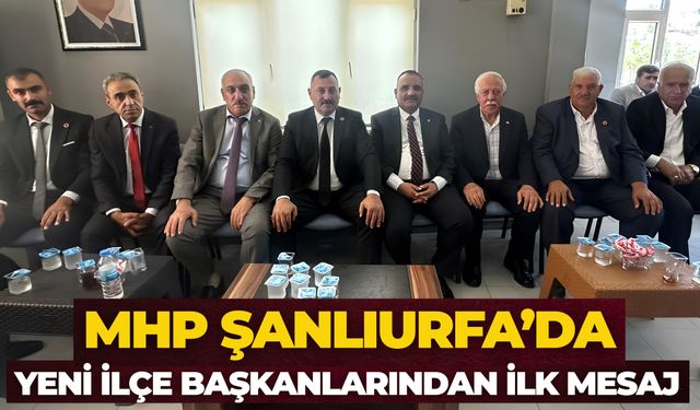 MHP Şanlıurfa’da Yeni İlçe Başkanlarından İlk Mesaj