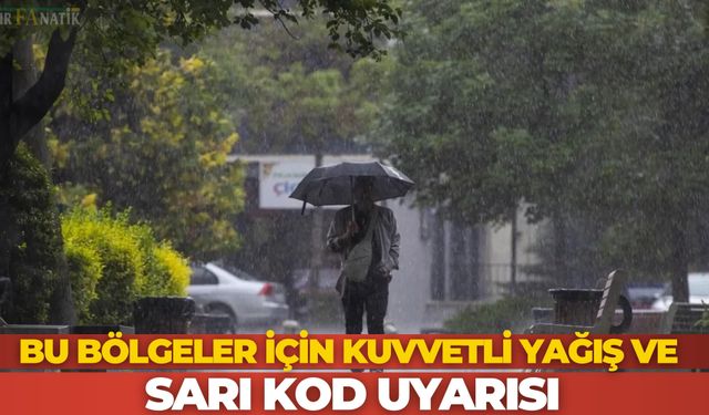 Bu Bölgeler İçin Kuvvetli Yağış ve Sarı Kod Uyarısı