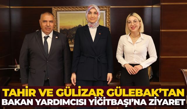 Tahir ve Gülizar Gülebak’tan Bakan Yardımcısı Yiğitbaşı’na Ziyaret
