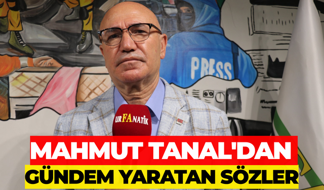 Mahmut Tanal'dan Gündem Yaratan Sözler: Urfanatik'e Özel Açıklamalar
