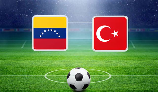 Venezuela - Türkiye Maçı Hangi Kanalda Saat Kaçta Yayınlanacak?