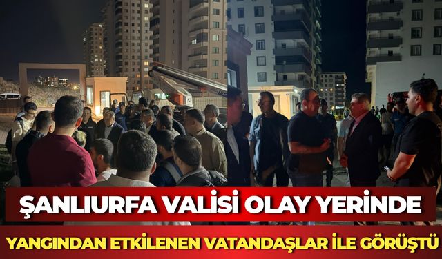 Şanlıurfa Valisi Olay Yerinde: Yangından Etkilenen Vatandaşlar İle Görüştü