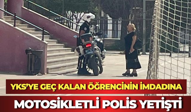 YKS’ye Geç Kalan Öğrencinin İmdadına Motosikletli Polis Yetişti