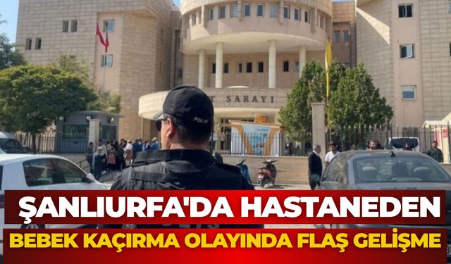 Şanlıurfa'da Hastaneden Bebek Kaçırma Olayında Flaş Gelişme