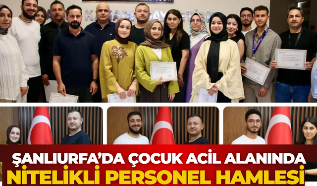 Şanlıurfa’da Çocuk Acil Alanında Nitelikli Personel Hamlesi