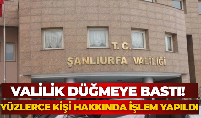 Valilik Düğmeye Bastı! Yüzlerce Kişi Hakkında İşlem Yapıldı