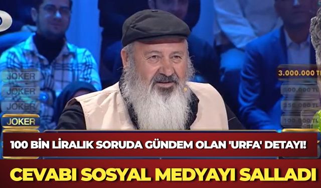 100 Bin Liralık Soruda Gündem Olan 'Urfa' Detayı! Cevabı Sosyal Medyayı Salladı