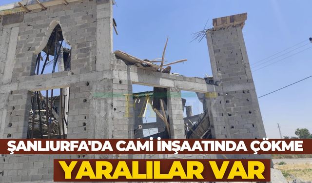 Şanlıurfa'da Cami İnşaatında Çökme: Yaralılar Var
