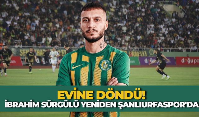 Evine Döndü! İbrahim Sürgülü Yeniden Şanlıurfaspor'da