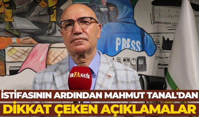 İstifasının Ardından Şanlıurfa Milletvekili Mahmut Tanal'dan Dikkat Çeken Açıklamalar