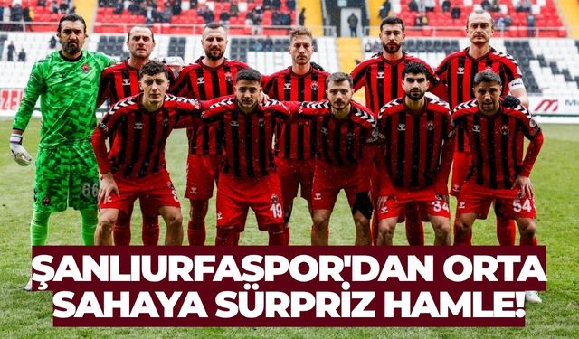 Şanlıurfaspor'dan Orta Sahaya Sürpriz Hamle!