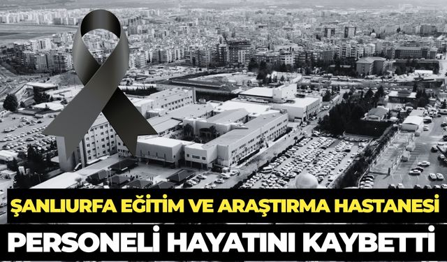 Şanlıurfa Eğitim ve Araştırma Hastanesi Personeli Naif Bozkoyun Hayatını Kaybetti