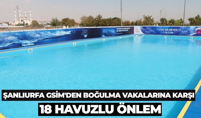 Şanlıurfa GSİM'den Boğulma Vakalarına Karşı 18 Havuzlu Önlem