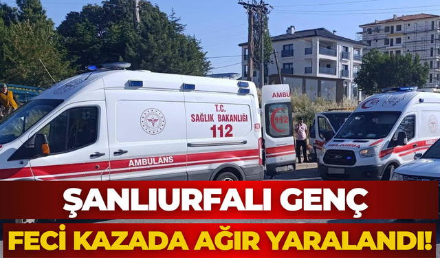 Şanlıurfalı Genç Feci Kazada Ağır Yaralandı! Yaşam Mücadelesi Veriyor