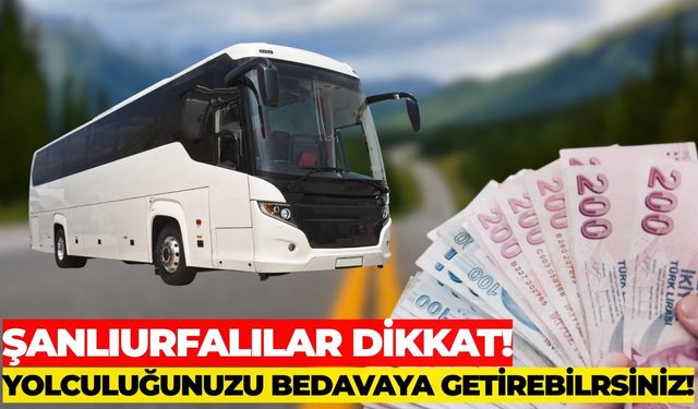 Şanlıurfa'da Seyahat Edecekler Dikkat! Ücretsiz Otobüs Bileti Fırsatı