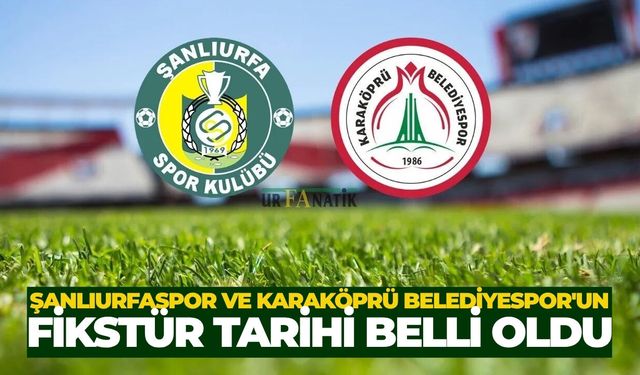 Şanlıurfaspor ve Karaköprü Belediyespor'un Fikstür Tarihi Belli Oldu