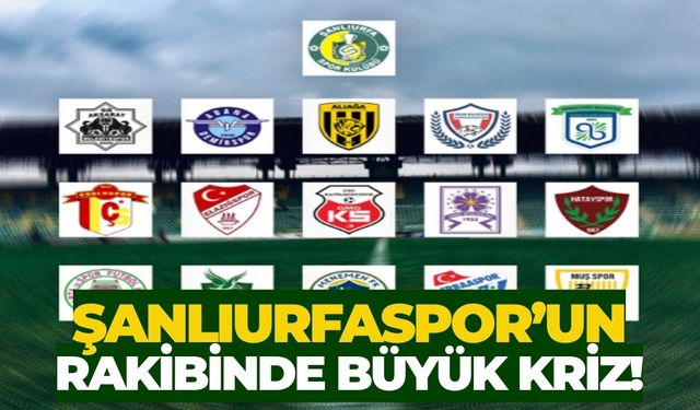 Şanlıurfaspor’un Rakibinde Büyük Kriz!