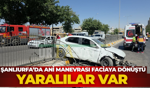 Şanlıurfa’da Ani Manevrası Faciaya Dönüştü: Yaralılar Var