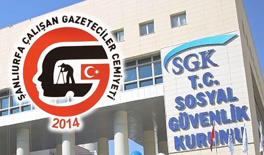 Şanlıurfa Çalışan Gazeteciler Cemiyetinden SGK’nın aldığı karara tepki!