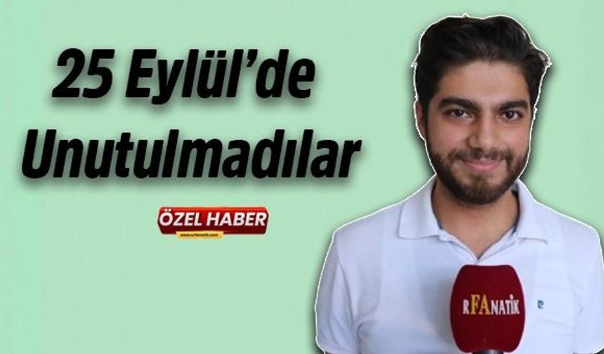 25 Eylül’de unutulmadılar!