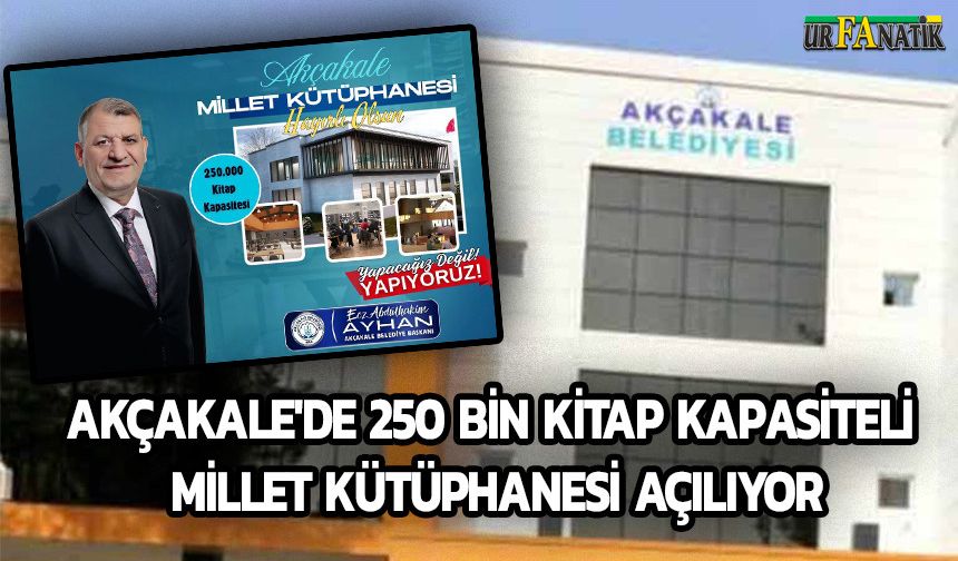 Akçakale'de 250 Bin Kitap Kapasiteli Millet Kütüphanesi Açılıyor