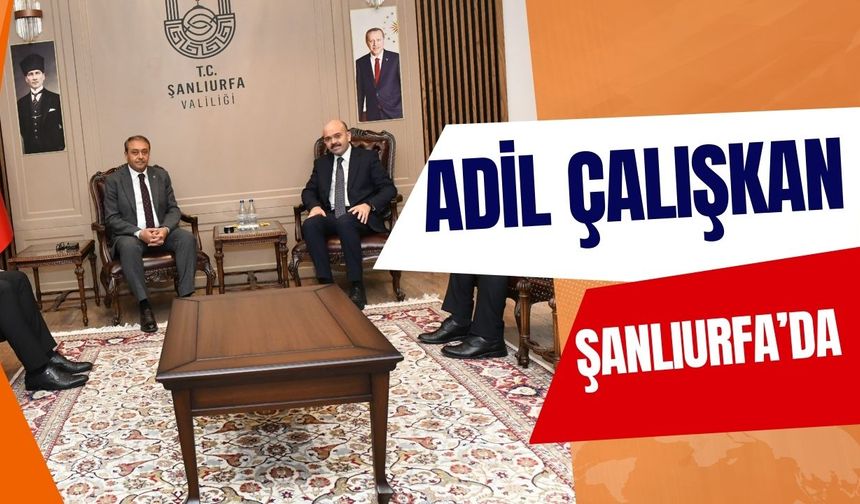 Bakan Yardımcısı Adil Çalışkan’dan Şanlıurfa Ziyareti