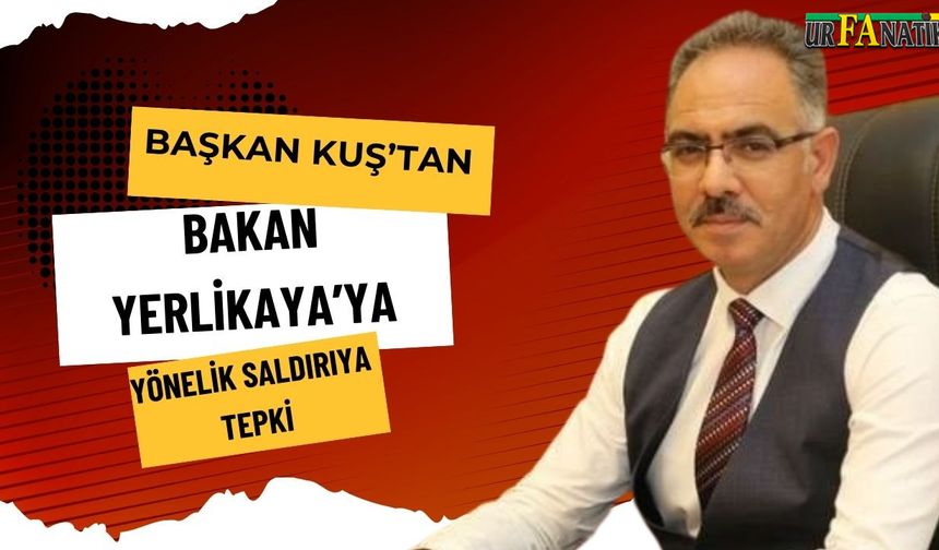 Başkan Kuş’tan Bakan Yerlikaya’ya Yönelik Saldırıya Tepki