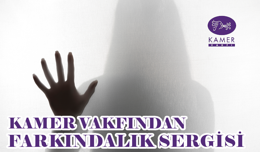 KAMER Vakfından Farkındalık Sergisi