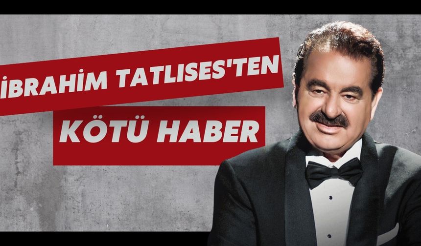 İbrahim Tatlıses'ten Kötü Haber