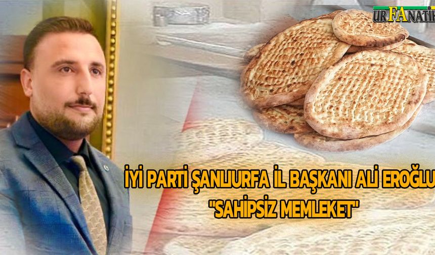 Şanlıurfa'da Ekmeğe 2 TL Zam: İYİ Parti'den Sert Tepki