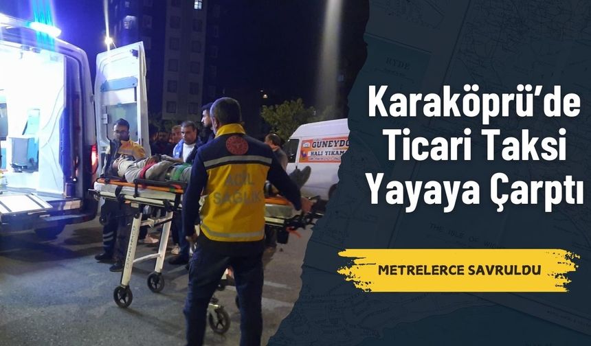 Karaköprü’de Otomobilin Çarptığı Genç Metrelerce Savruldu