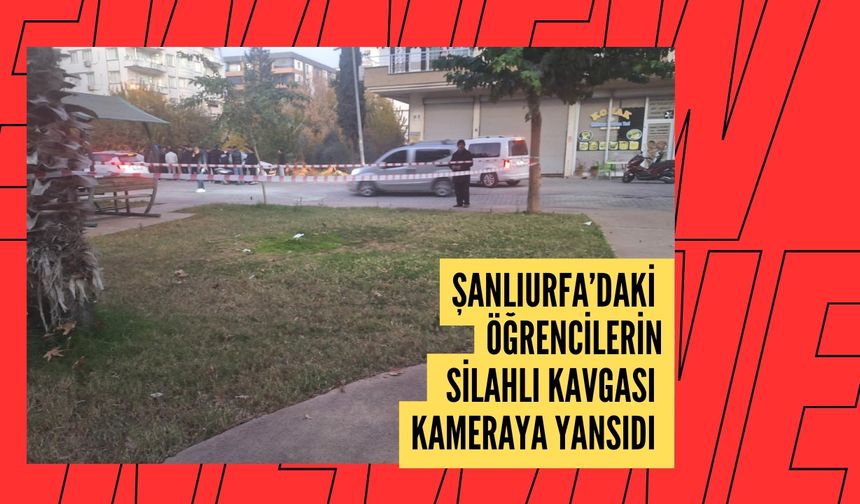 Şanlıurfa’daki Öğrencilerin Silahlı Kavgası Kameraya Yansıdı