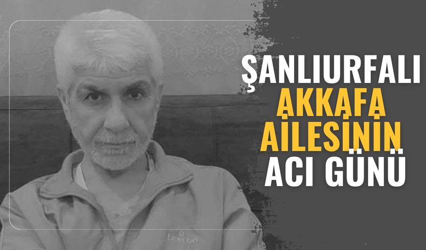 Şanlıurfalı Akkafa Ailesinin Acı Günü