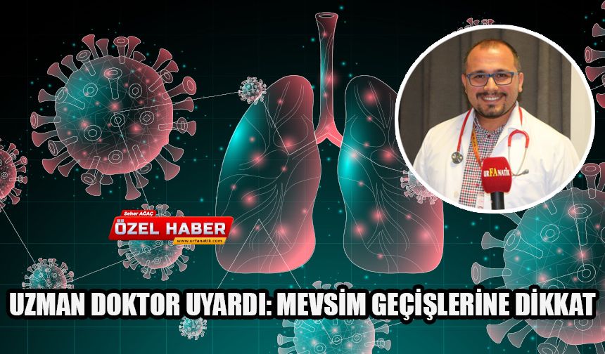 Uzman Doktor Uyardı: Mevsim Geçişlerine Dikkat