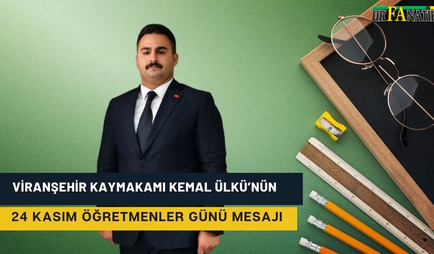 Kemal Ülkü’nün 24 Kasım Öğretmenler Günü mesajı