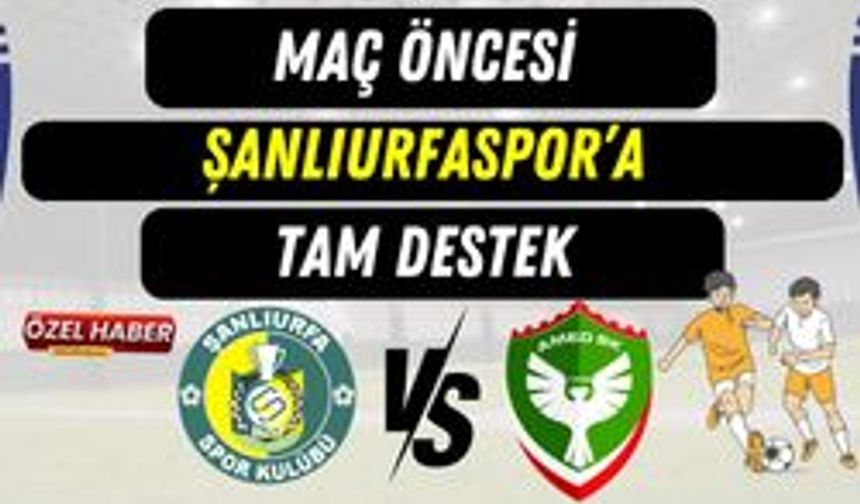 Amedspor Maçı Öncesi Şanlıurfaspor’a Tam Destek