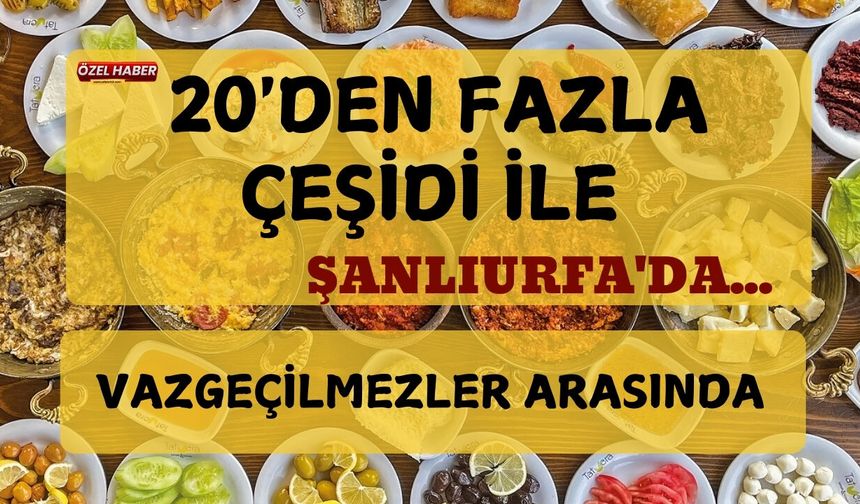 20'den Fazla Çeşidi İle Şanlıurfa'da Vazgeçilmezler Arasında