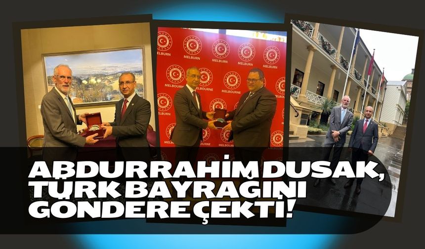 Abdurrahim Dusak, Avustralya’da Türk Bayrağını Göndere Çekti!