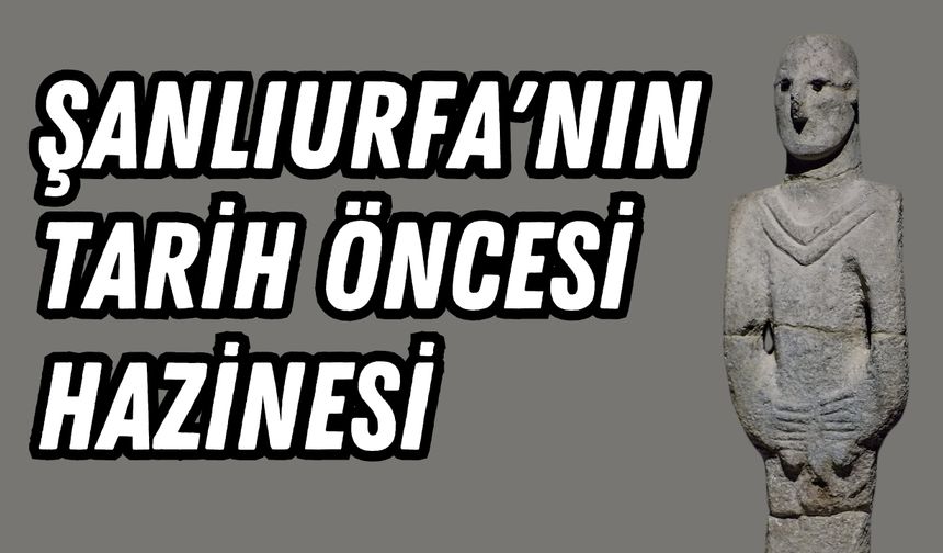 Anadolu'nun İlk İnsan Heykeli: Urfa Adamı'nın Sırları