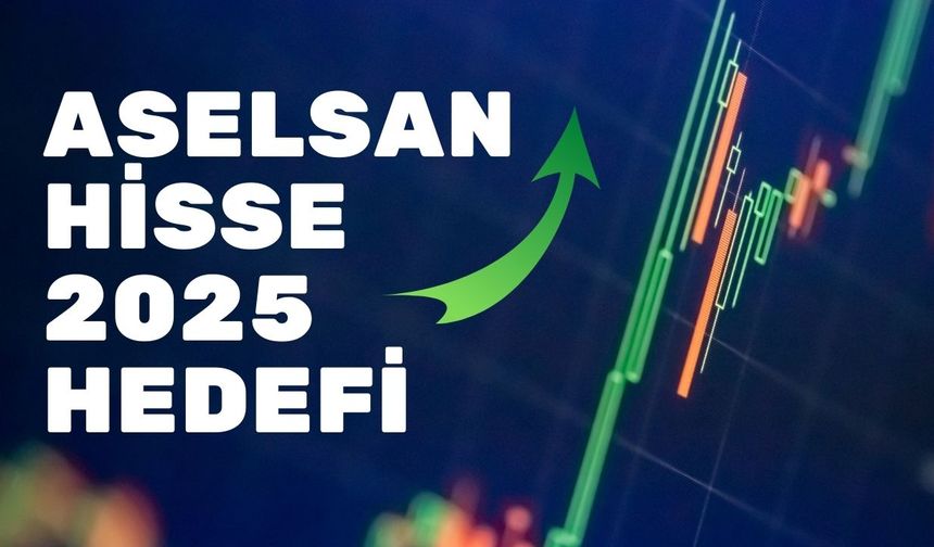 Aselsan Hisselerinde Yatırım Fırsatı: 2025 Hedef Fiyat Analizi