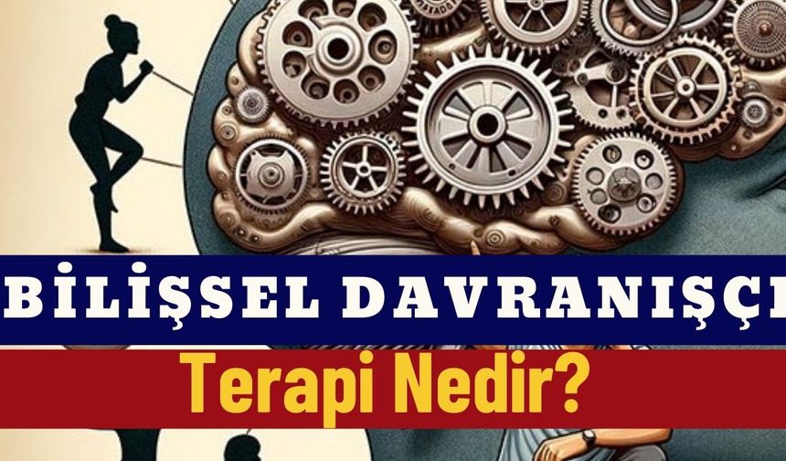 Bilişsel Davranışçı Terapi Nedir?